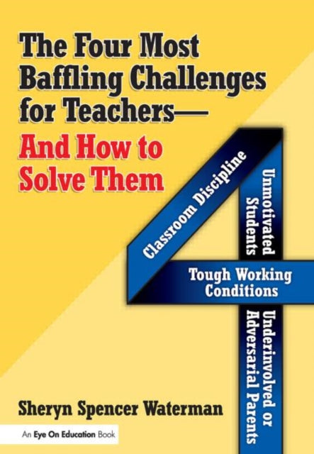 Book cover of: Four Most Baffling Challenges for Teachers and How to Solve Them, The. By: Sheryn Spencer Waterman