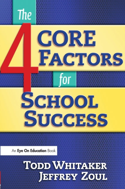 Book cover of: 4 CORE Factors for School Success. By: Todd Whitaker