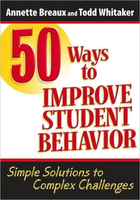 Book cover of: 50 Ways to Improve Student Behavior. By: Annette L. Breaux