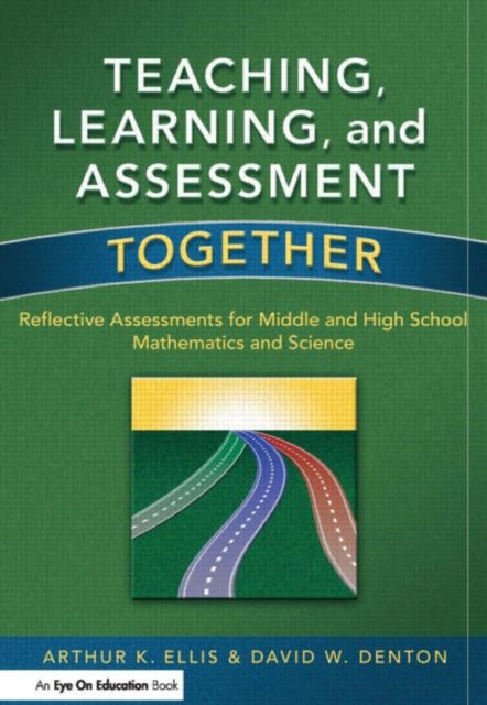 Book cover of: Teaching, Learning, and Assessment Together. By: Arthur K. Ellis
