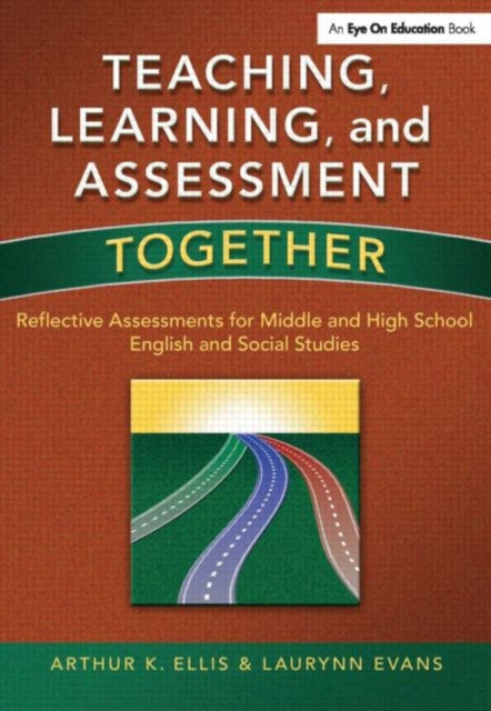 Book cover of: Teaching, Learning, and Assessment Together. By: Arthur K. Ellis