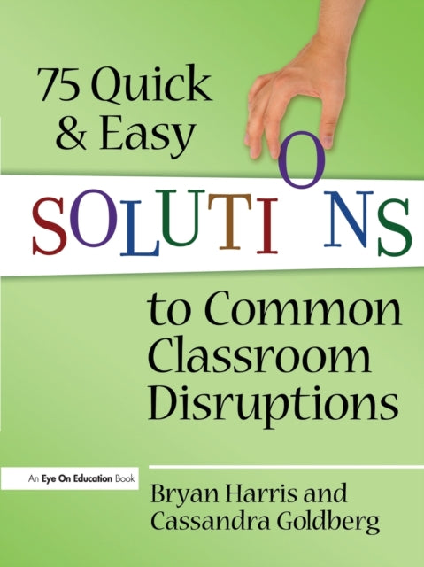 Book cover of: 75 Quick and Easy Solutions to Common Classroom Disruptions. By: Bryan Harris