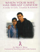 Book cover of: When Your Wife Has Breast Cancer. By: Mark S. Weiss