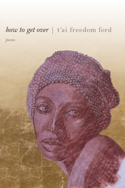 Book cover of: how to get over. By: T'ai Freedom Ford