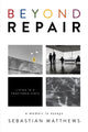 Book cover of: Beyond Repair. By: Sebastian Matthews