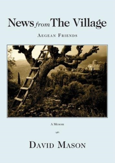 Book cover of: News from the Village: Aegean Friends. By: Mason, David