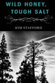 Book cover of: Wild Honey, Tough Salt. By: Kim Stafford