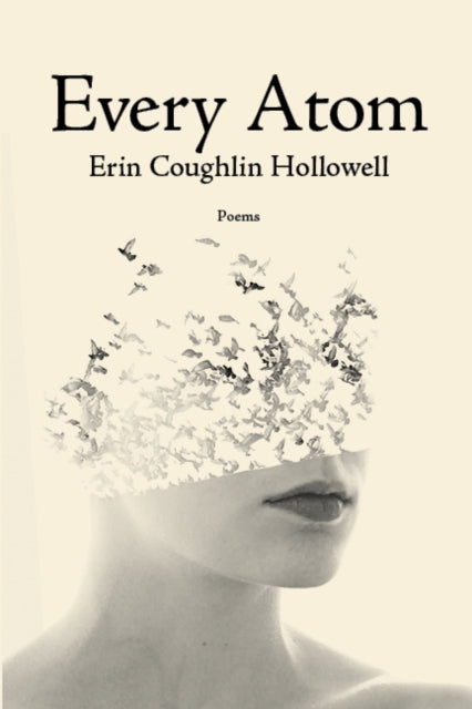 Book cover of: Every Atom. By: Erin Coughlin Hollowell