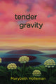 Book cover of: tender gravity. By: Marybeth Holleman
