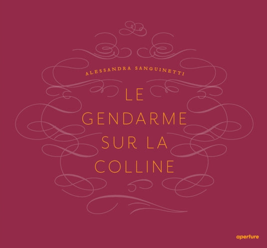 Book cover of: Alessandra Sanguinetti: Le Gendarme Sur La Colline. By: Alessandra Sanguinetti