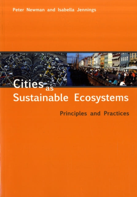 Book cover of: Cities as Sustainable Ecosystems. By: Peter Newman, Newman, Peter Dr.