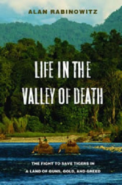 Book cover of: Life in the Valley of Death. By: Alan Rabinowitz