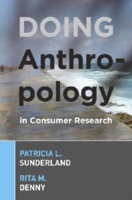 Book cover of: Doing Anthropology in Consumer Research. By: P. L. Sunderland, Patricia L. Sunderland