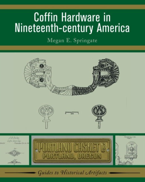 Book cover of: Coffin Hardware in Nineteenth-century America. By: Megan E. Springate