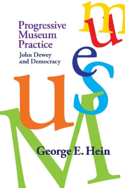 Book cover of: Progressive Museum Practice. By: Hein, George E.