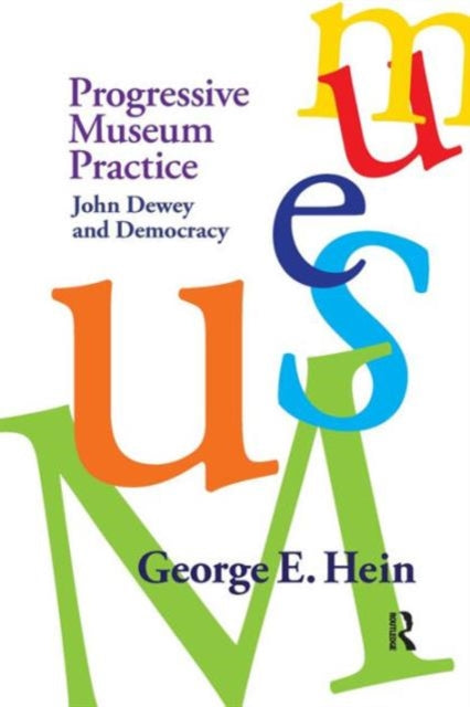 Book cover of: Progressive Museum Practice. By: Hein, George E.