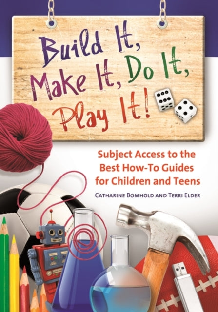 Book cover of: Build It, Make It, Do It, Play It!. By: Catharine Bomhold