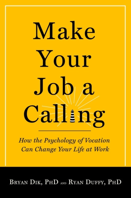Book cover of: Make Your Job a Calling. By: Bryan J. Dik