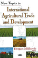 Book cover of: New Topics in International Agricultural Trade & Development. By: Dragan Miljkovic