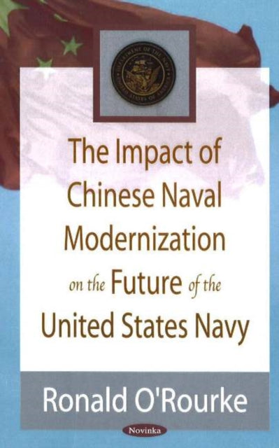 Book cover of: Impact of Chinese Naval Modernization on the Future of the United States Navy. By: Ronald O'Rourke
