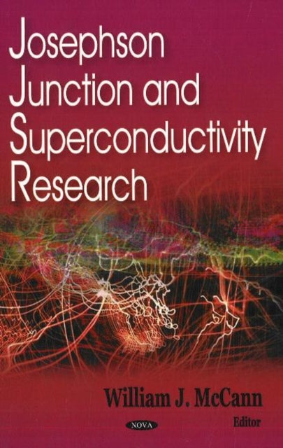Book cover of: Josephson Junction & Superconductivity Research. By: William J. Mccann