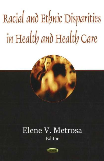 Book cover of: Racial & Ethnic Disparities in Health & Health Care. By: Elene V. Metrosa
