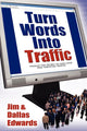 Book cover of: Turn Your Words Into Traffic. By: Jim Edwards
