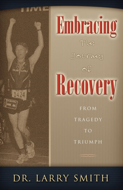 Book cover of: Embracing the Journey of Recovery. By: Dr. Larry Smith