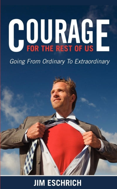 Book cover of: Courage For The Rest Of US. By: Jim Eschrich