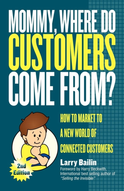 Book cover of: Mommy, Where Do Customers Come From?. By: Larry Bailin