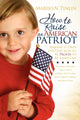 Book cover of: How to Raise an American Patriot