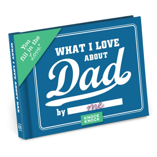 Book cover of: Knock Knock What I Love about Dad Book Fill in the Love Fill-in-the-Blank Book & Gift Journal. By: Knock Knock