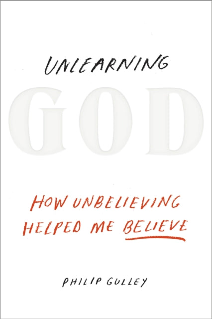 Book cover of: Unlearning God. By: Philip Gulley