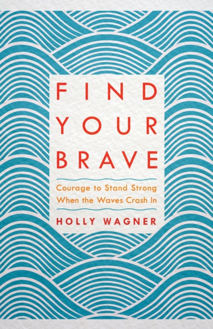Book cover of: Find your Brave. By: Holly Wagner
