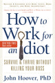 Book cover of: How to Work for an Idiot, Revised and Expanded with More Idiots, More Insanity, and More Incompetency. By: John Hoover