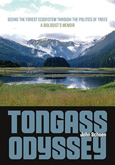 Book cover of: Tongass Odyssey – Seeing the Forest Ecosystem through the Politics of Trees. By: John Schoen