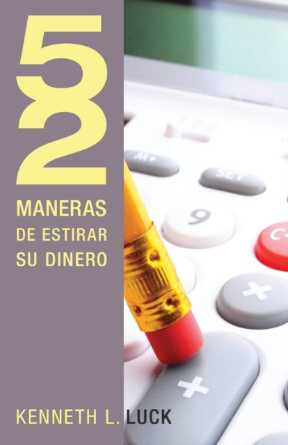 Book cover of: 52 maneras de estirar su dinero. By: Kenneth L. Luck
