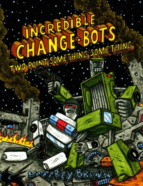 Book cover of: Incredible Change-Bots Two Point Something Something. By: Jeffrey Brown