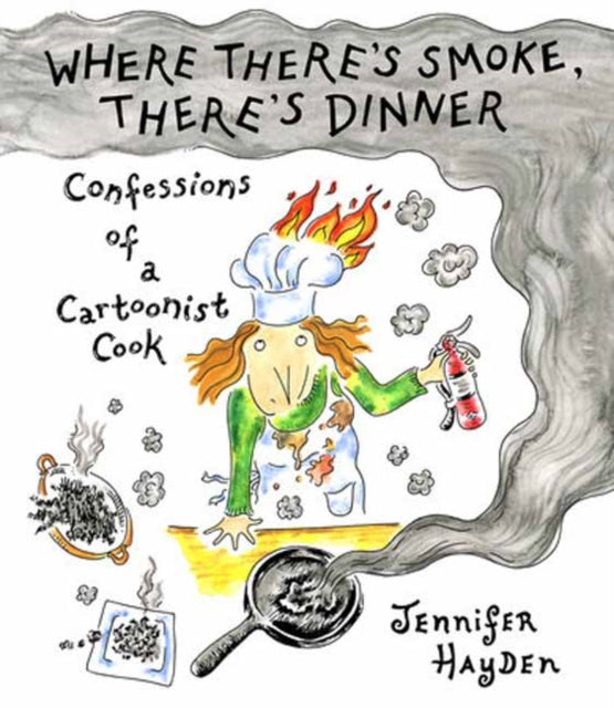 Book cover of: Where Theres Smoke, Theres Dinner: Confessions of a Cartoonist Cook