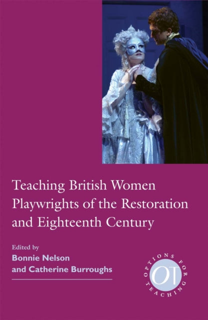 Book cover of: Teaching British Women Playwrights of the Restoration and Eighteenth Century. By: Bonnie A. Nelson
