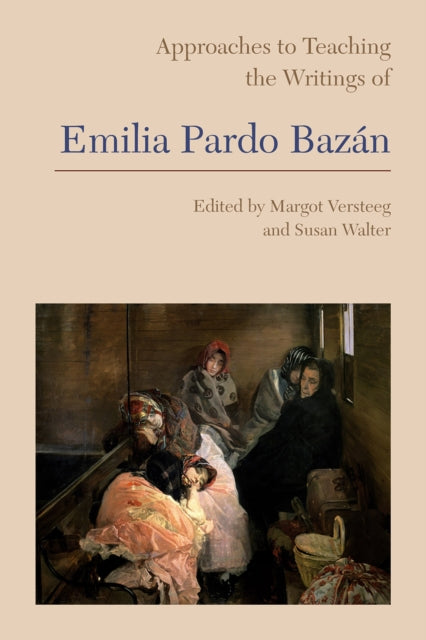 Book cover of: Approaches to Teaching the Writings of Emilia Pardo Bazan