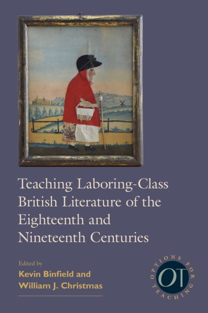 Book cover of: Teaching Laboring-Class British Literature of the Eighteenth and Nineteenth Centuries. By: Kevin Binfield