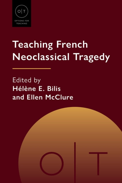 Book cover of: Teaching French Neoclassical Tragedy. By: Hélène E. Bilis