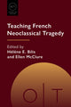 Book cover of: Teaching French Neoclassical Tragedy. By: Hélène E. Bilis