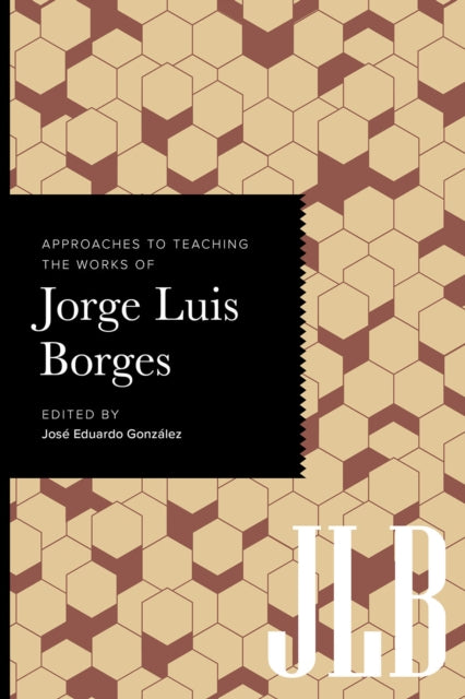 Book cover of: Approaches to Teaching the Works of Jorge Luis Borges. By: José Eduardo González