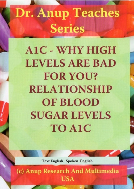 Book cover of: A1C -- Why High Levels Are Bad For You? Relationship of Blood Sugar Levels to A1C DVD