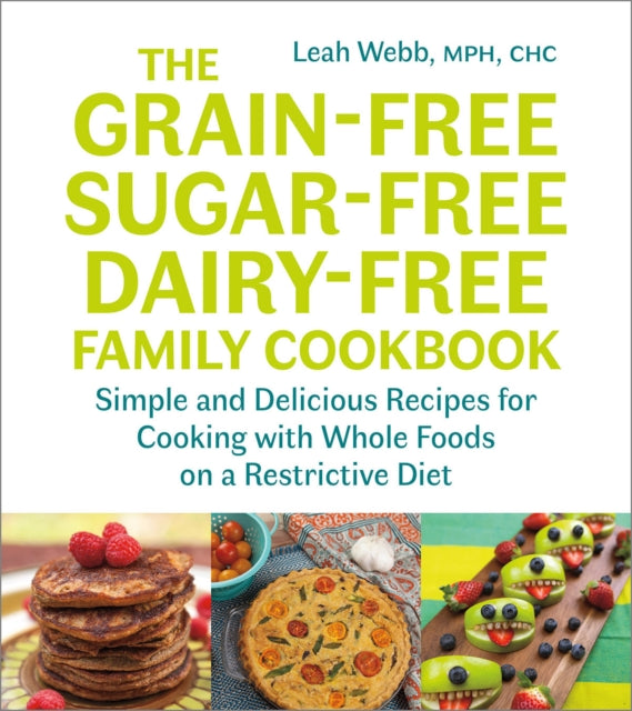 Book cover of: Grain-Free, Sugar-Free, Dairy-Free Family Cookbook. By: Leah Webb
