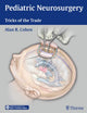 Book cover of: Pediatric Neurosurgery: Tricks of the Trade. By: Alan R. Cohen