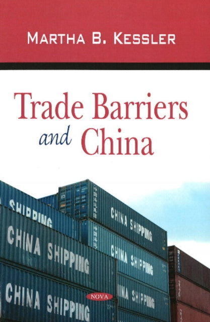 Book cover of: Trade Barriers and China. By: Martha B. Kessler
