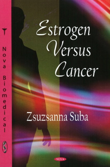 Book cover of: Estrogen Versus Cancer. By: Zsuzsanna Suba